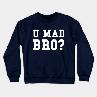 U MAD BRO? Crewneck Sweatshirt